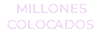 MILLONES COLOCADOS